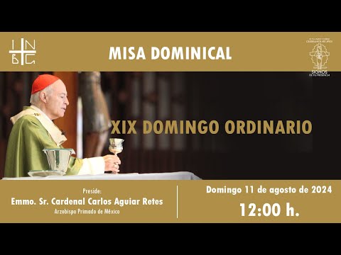 Misa Dominical del Emmo. Sr. Cardenal Carlos Aguiar Retes, 11 de agosto de 2024, 12:00 h.