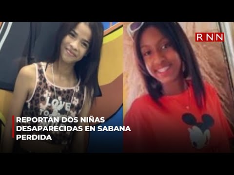 Reportan dos niñas desaparecidas en Sabana Perdida