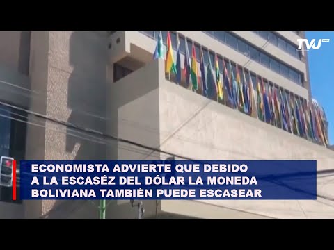 Economista advierte que debido a la escasez del dólar la moneda boliviana también puede escasear