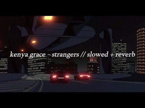 kenya grace  - strangers // slowed + reverb + lyrics