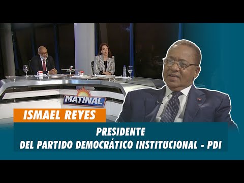 Ismael Reyes, Presidente del partido democrático institucional - PDI | Matinal