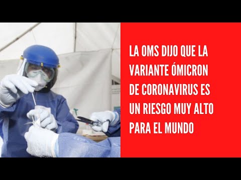 La OMS dijo que la variante Ómicron de coronavirus es un riesgo muy alto para el mundo