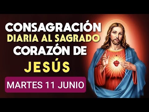 ?? CONSAGRACIÓN DEL DÍA AL SAGRADO CORAZÓN DE JESÚS.  MARTES 11 DE JUNIO 2024 ??