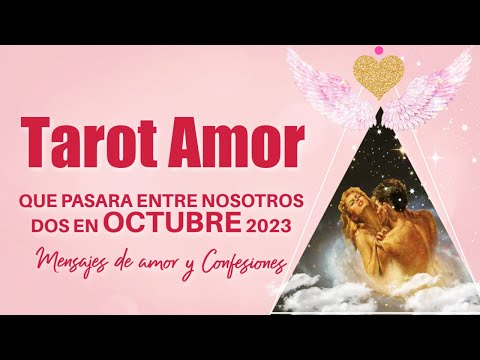 ?QUE PASARA ENTRE NOSOTROS DOS EN OCTUBRE 2023? CONFESIONES DE AMOR ? TAROT INTERACTIVO AMOR