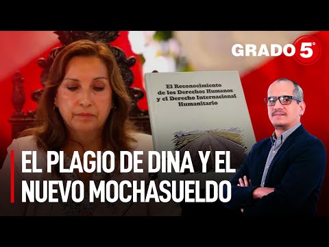 El plagio de Dina Boluarte y el nuevo mochasueldo | Grado 5 con David Gómez Fernandini
