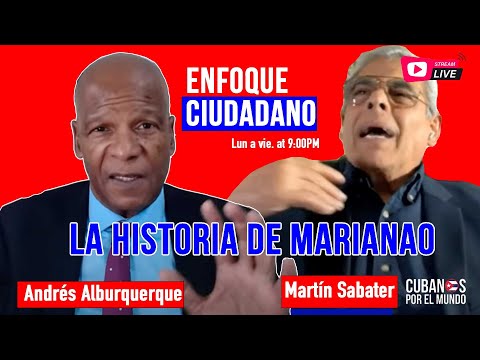 #EnfoqueCiudadano Andrés Alburquerque: La historia de Marianao por Martin Sabatera