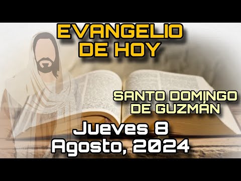 EVANGELIO DE HOY Jueves 8 de Agosto, 2024 - San Mateo: 16, 13-23 | SANTO DOMINGO DE GUZMÁN