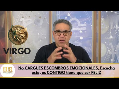 VIRGO;  No CARGUES ESCOMBROS EMOCIONALES, Escucha esto, es CONTIGO tiene que ser FELIZ