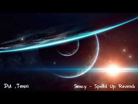 Sency (Dia, Tenxi) Speed Up - Reverb