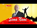 SEMA NAMI - MARTIN MWACHUGHU (Official Audio)