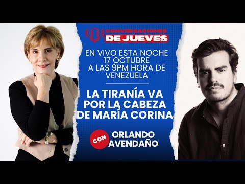 La tiranía va por la cabeza de María Corina Conversaciones jueves en vivo 17 octubre 9:00 pm Vzla