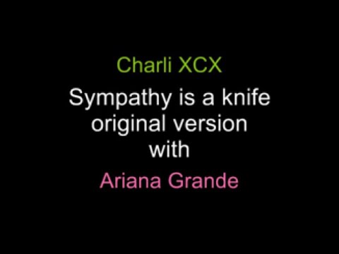 Charli xcx - Sympathy is a knife (original version with Ariana Grande) Mashup