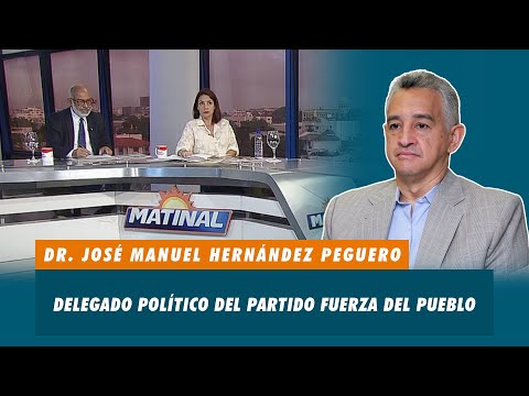 Dr. José Manuel Hernández Peguero, Delegado político del partido Fuerza del Pueblo | Matinal
