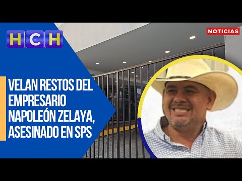 Velan restos del empresario Napoleón Zelaya, asesinado en SPS