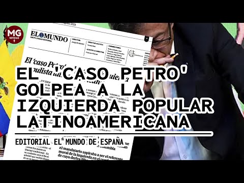FUERTE EDITORIAL EL MUNDO DE ESPAÑA  El 'caso Petro' golpea a la izquierda popular latinoamericana