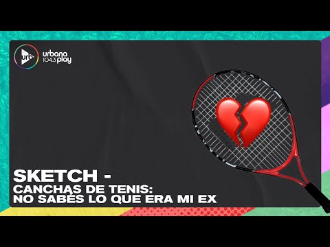 Sketch - Canchas de tenis: no sabés lo que era mi ex I #VueltaYMedia