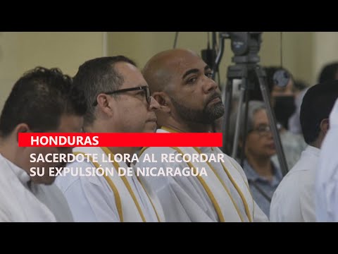Sacerdote llora al recordar su expulsión de Nicaragua