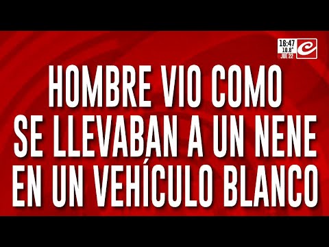 Hombre vio como se llevaban a un nene en un vehículo blanco: rompe el silencio en Crónica