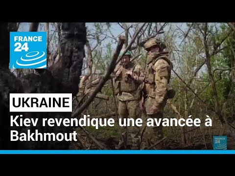 Guerre en Ukraine : Kiev revendique une avancée à Bakhmout • FRANCE 24