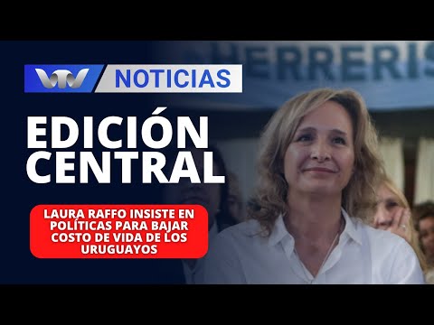 Edición Central 26/03 | Laura Raffo insiste en políticas para bajar costo de vida de los uruguayos