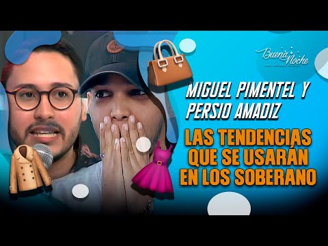 MIGUEL PIMENTEL Y PERSIO AMADIZ REVELAN LAS TENDENCIAS QUE SE USARÁN EN LOS SOBERANO / BUENA NOCHE