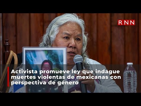 Activista promueve ley que indague muertes violentas de mexicanas con perspectiva de género