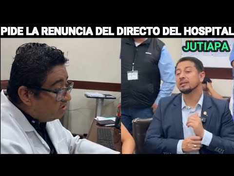 PRESIDENTE DEL CONGRESO PIDE LA R3NUNCIA DEL DIRECTOR DEL HOSPITAL DE JUTIAPA, GUATEMALA.