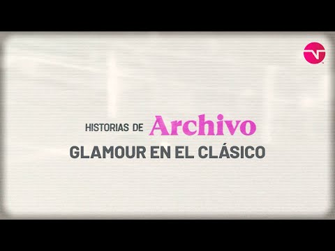 Historias de Archivo: GLAMOUR en El Clásico - TNT Sports