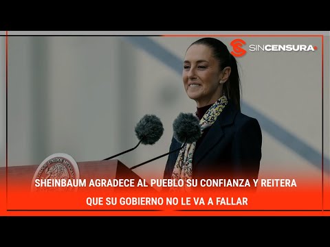 #Sheinbaum agradece al #PUEBLO su CONFIANZA y reitera que su gobierno no le va a fallar