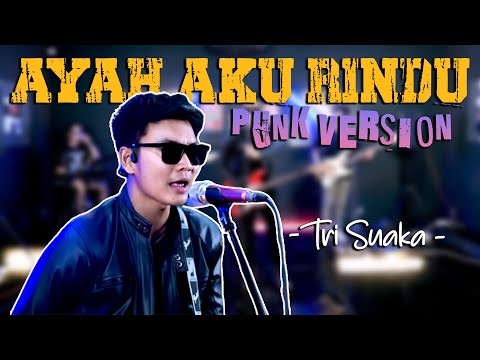 AYAH AKU RINDU - TRI SUAKA (PUNK VERSION)