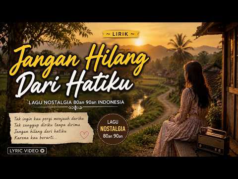 Jangan Hilang Dari Hatiku - (Offical Music Video) - Lyrik - Lagu Nostalgia 80an