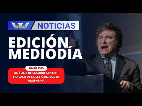 Edición Mediodía 09/02 | Análisis de Claudio Fantini: fracaso de la ley ómnibus en Argentina