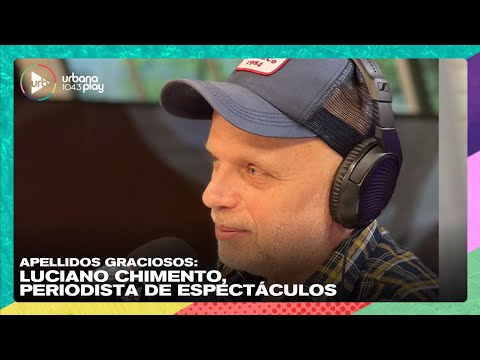 Apellidos graciosos: Luciano Chimento, periodista de espectáculos I #VueltaYMedia