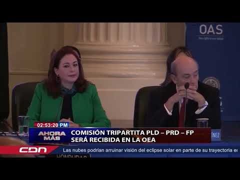 Comisión tripartita PLD PRD FP será recibida en la OEA