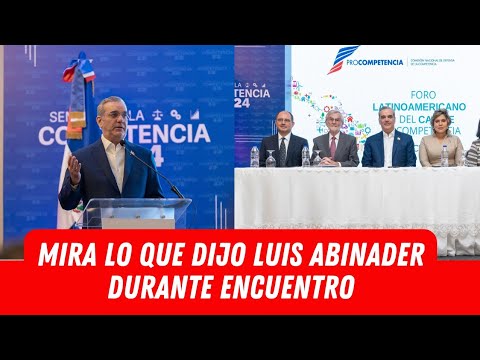 MIRA LO QUE DIJO LUIS ABINADER DURANTE ENCUENTRO