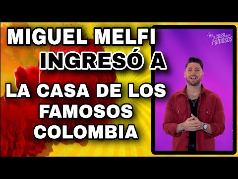 BOMBA!! MIGUEL MELFI ES INTEGRANTE DE LA CASA DE LOS FAMOSOS COLOMBIA