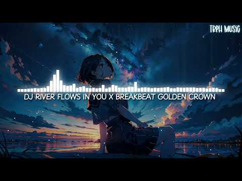 DJ River Flows In You X BreakBeat Golden Crown (Edit Version) [Lyrics]