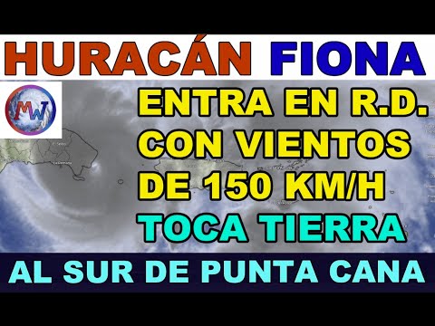 HURACÁN FIONA: Toca Tierra al S. de Punta Cana con vientos de 150 km/h