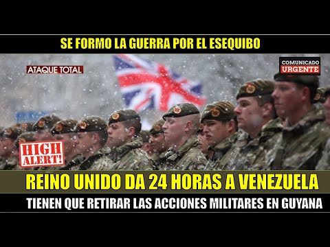 URGENTE! REINO UNIDO da 24 horas a VENEZUELA para retirar tropas de GUYANA