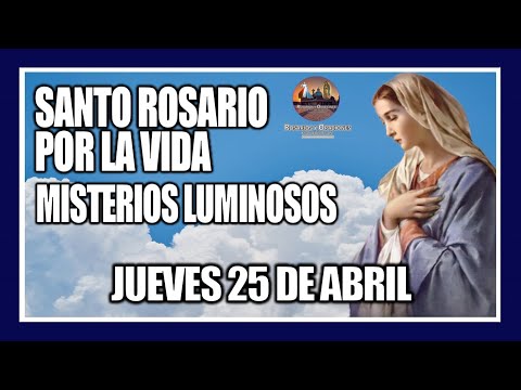 SANTO ROSARIO DE HOY: POR LA VIDA: MISTERIOS LUMINOSOS: PROVIDA -  JUEVES 25 DE ABRIL DE 2024.
