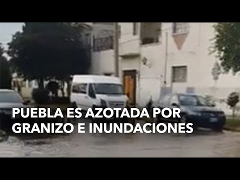 Puebla es azotada por granizo e inundaciones