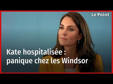 Kate hospitalisée : panique chez les Windsor