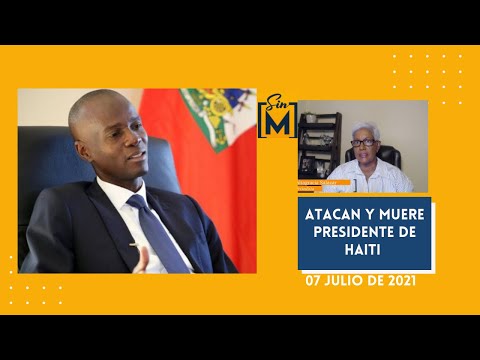 Atacan y muere presidente de Haiti, Sin Maquillaje, julio 7, 2021
