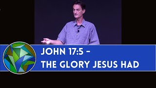 John 17:5 - The Glory Jesus Had with God - by Bill Schlegel