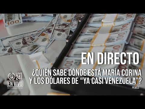 EN DIRECTO I ¿Quién sabe dónde está María Corina y los dólares de “Ya casi Venezuela”?