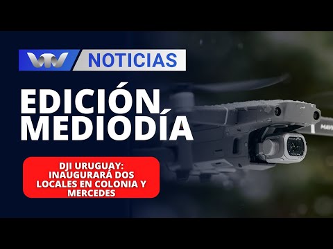 Edición Mediodía 09/04 | DJI Uruguay: inaugurará dos locales en Colonia y Mercedes