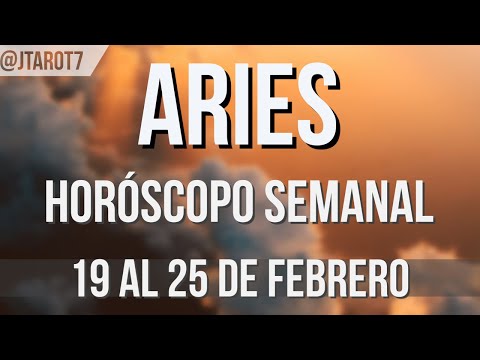 ARIES HORÓSCOPO SEMANAL 19 AL 25 DE FEBRERO