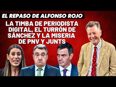 Alfonso Rojo: “La timba de Periodista Digital, el turrón de Sánchez y la miseria de PNV y Junts”