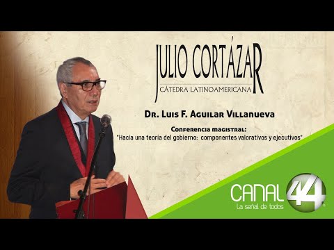 Cátedra Latinoamericana Julio Cortázar - Dr. Luis F. Aguillar Villanueva