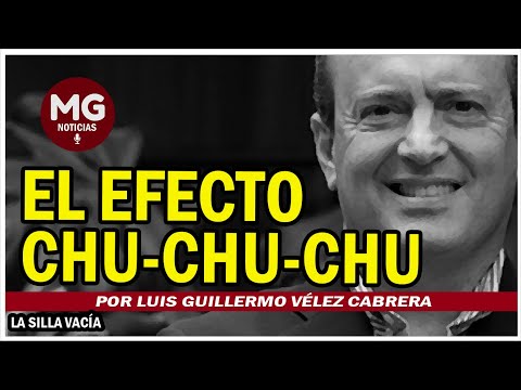 EL EFECTO CHU-CHU-CHU  Por Luis Guillermo Vélez Cabrera